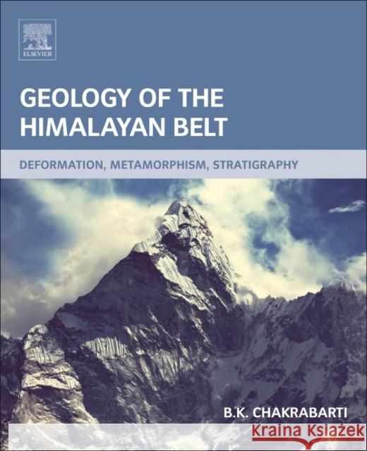 Geology of the Himalayan Belt: Deformation, Metamorphism, Stratigraphy B.K. Chakrabarti 9780128020210 ELSEVIER - książka