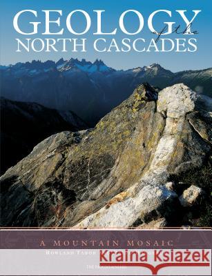 Geology of the North Cascades: A Mountain Mosaic Rowland Tabor Ralph Haugerud Anne Crowder 9780898866230 Mountaineers Books - książka