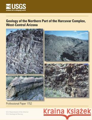 Geology of the Northern Part of the Harcuvar Complex, West-Central Arizona U. S. Department of the Interior 9781496082596 Createspace - książka