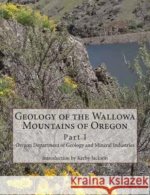 Geology of the Wallowa Mountains of Oregon: Part I Oregon Department of Minera Kerby Jackson 9781500679255 Createspace - książka