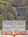 Geology of the Wallowa Mountains of Oregon: Part I Oregon Department of Minera Kerby Jackson 9781500679255 Createspace