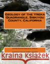 Geology of the Yreka Quadrangle, Siskiyou County, California United States Geological Survey Kerby Jackson 9781500261474 Createspace