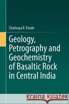 Geology, Petrography and Geochemistry of Basaltic Rock in Central India Chaitanya B. Pande 9783031305733 Springer - książka