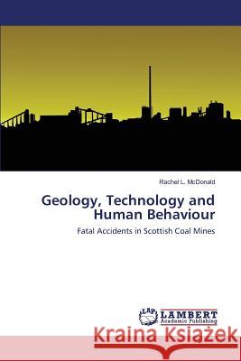 Geology, Technology and Human Behaviour McDonald Rachel L. 9783659812996 LAP Lambert Academic Publishing - książka