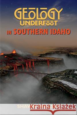 Geology Underfoot in Southern Idaho Shawn Willsey 9780878426782 Mountain Press Publishing Company - książka