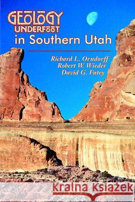 Geology Underfoot in Southern Utah Richard L. Orndorff Robert W. Wieder David G. Futey 9780878425174 Mountain Press Publishing Company - książka
