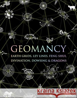 Geomancy: Earth Grids, Ley Lines, Feng Shui, Divination, Dowsing, & Dragons Hugh Newman Jewels Rocka Richard Creightmore 9781952178306 Wooden Books - książka