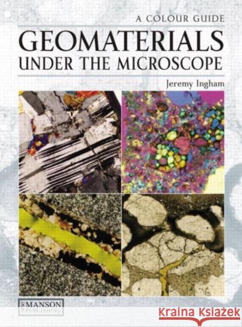 Geomaterials Under the Microscope : A Colour Guide Jeremy Ingham 9781840761320 Manson Publishing - książka