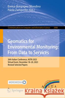 Geomatics for Environmental Monitoring: From Data to Services: 26th Italian Conference, Asita 2023, Virtual Event, December 18-20, 2023, Revised Selec Enrico Borgogn Paola Zamperlin 9783031599248 Springer - książka