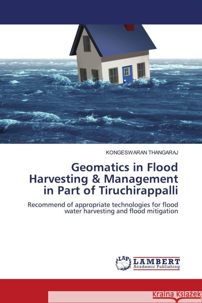 Geomatics in Flood Harvesting & Management in Part of Tiruchirappalli THANGARAJ, KONGESWARAN 9786205498996 LAP Lambert Academic Publishing - książka