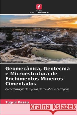 Geomecanica, Geotecnia e Microestrutura de Enchimentos Mineiros Cimentados Tugrul Kasap   9786206032212 Edicoes Nosso Conhecimento - książka