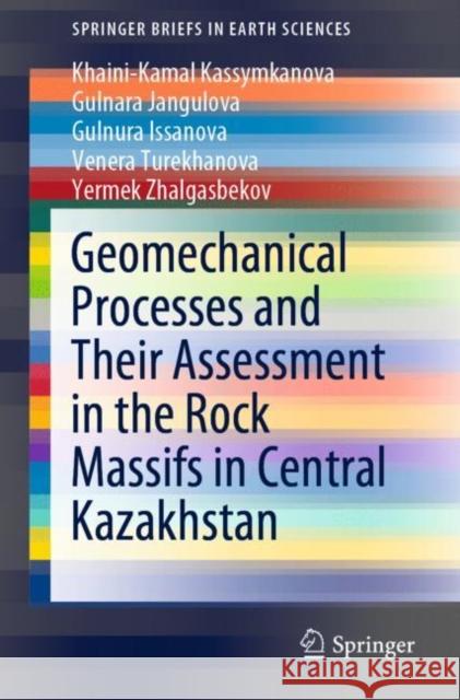 Geomechanical Processes and Their Assessment in the Rock Massifs in Central Kazakhstan Khaini-Kamal Kassymkanova Gulnara Jangulova Gulnura Issanova 9783030339920 Springer - książka