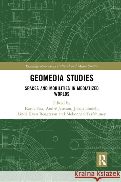 Geomedia Studies: Spaces and Mobilities in Mediatized Worlds Karin Fast Andre Jansson Johan Lindell 9780367884659 Routledge - książka