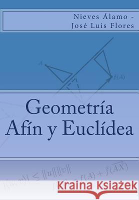 Geometría Afín y Euclídea Flores, Jose Luis 9781502512055 Createspace - książka