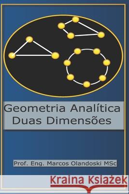 Geometría Analítica Duas Dimensões: Ensino Médio - Segundo Grau Marcos Olandoski 9798595064422 Independently Published - książka