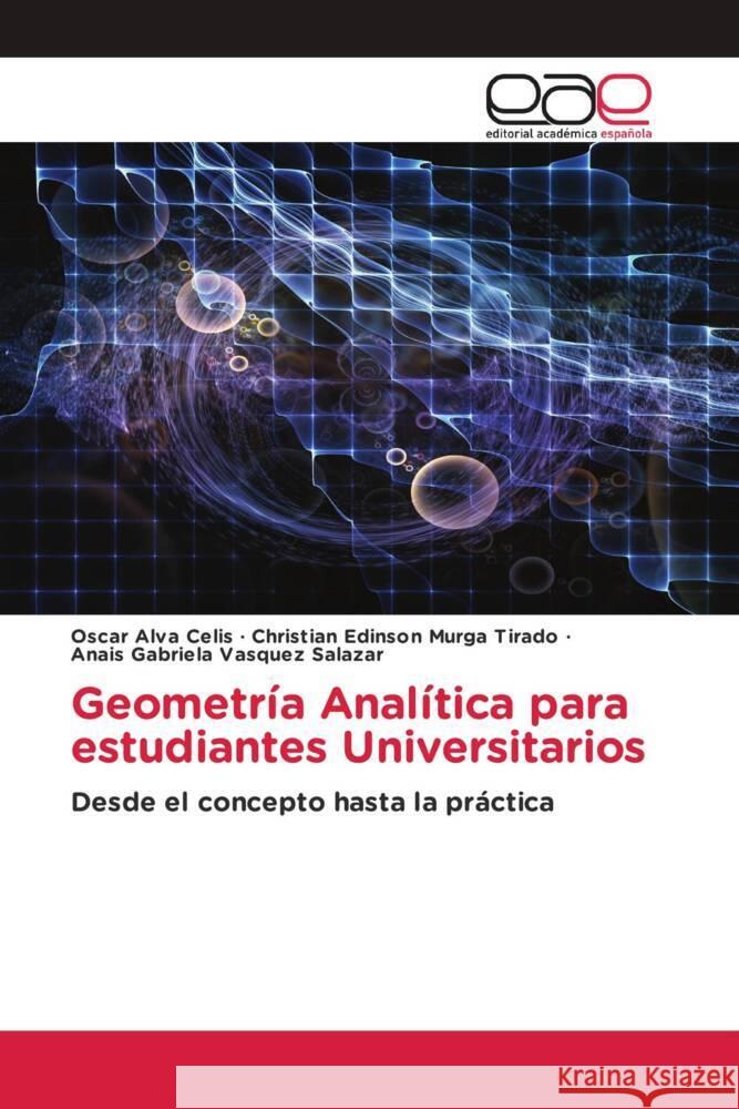 Geometría Analítica para estudiantes Universitarios Alva Celis, Oscar, Murga Tirado, Christian Edinson, Vasquez Salazar, Anais Gabriela 9786202141864 Editorial Académica Española - książka