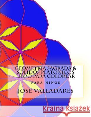 Geometría Sagrada & Sólidos Platónicos Libro para Colorear para Niños Valladares, Jose 9781987595369 Createspace Independent Publishing Platform - książka