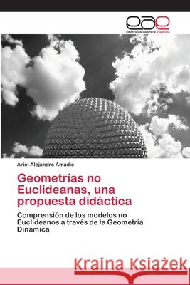 Geometrías no Euclideanas, una propuesta didáctica Amadio, Ariel Alejandro 9786202100588 Editorial Académica Española - książka