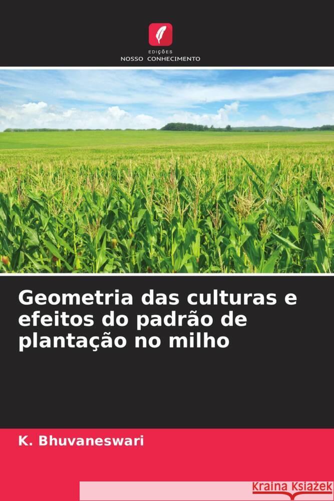 Geometria das culturas e efeitos do padrão de plantação no milho Bhuvaneswari, K. 9786205238400 Edições Nosso Conhecimento - książka
