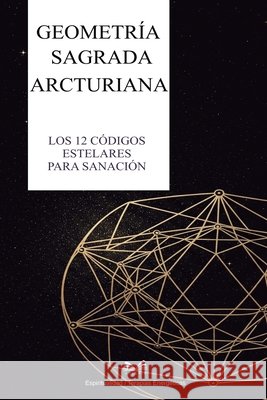 Geometría Sagrada Arcturiana: Los 12 Códigos Estelares para Sanación Keven, Myra, Duarte, Isabela 9786598733421 Ahzuria.com - książka