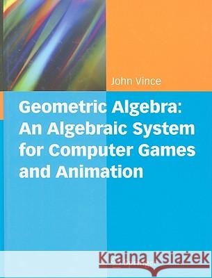 Geometric Algebra: An Algebraic System for Computer Games and Animation John A. Vince 9781848823785 Springer London Ltd - książka