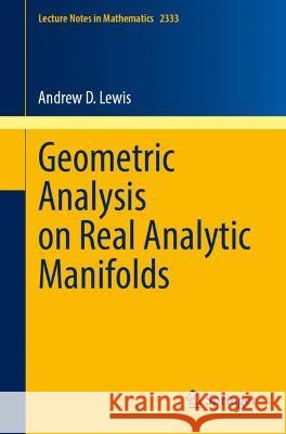 Geometric Analysis on Real Analytic Manifolds Andrew D. Lewis 9783031379123 Springer International Publishing - książka