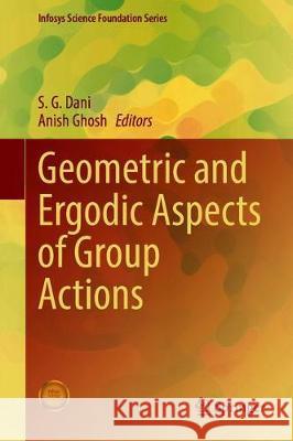 Geometric and Ergodic Aspects of Group Actions S. G. Dani Anish Ghosh 9789811506826 Springer - książka