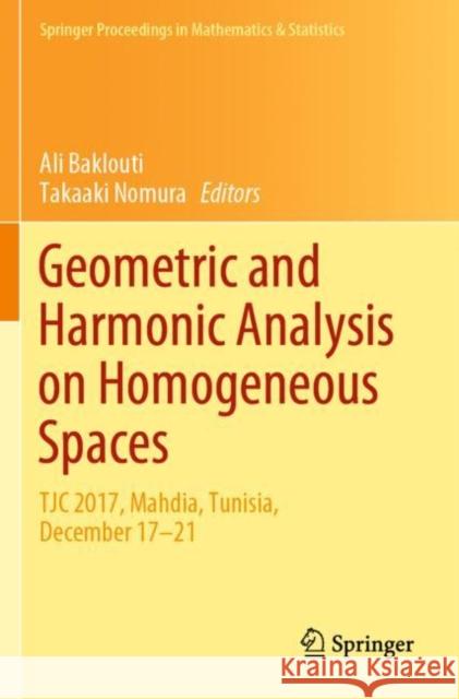 Geometric and Harmonic Analysis on Homogeneous Spaces: Tjc 2017, Mahdia, Tunisia, December 17-21 Ali Baklouti Takaaki Nomura 9783030265649 Springer - książka