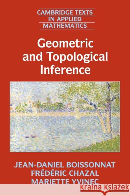 Geometric and Topological Inference Jean-Daniel Boissonnat Frederic Chazal Mariette Yvinec 9781108410892 Cambridge University Press - książka