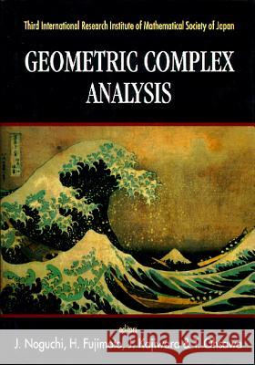 Geometric Complex Analysis - Proceedings of the Third International Research Institute of Mathematical Society of Japan J. Noguchi Hirotaka Fujimoto J. Kajiwara 9789810224394 World Scientific Publishing Company - książka