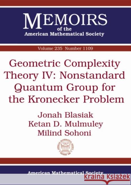 Geometric Complexity Theory IV: Nonstandard Quantum Group for the Kronecker Problem Jonah Blasiak Ketan D. Mulmuley Milind Sohoni 9781470410117 American Mathematical Society - książka