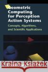 Geometric Computing for Perception Action Systems: Concepts, Algorithms, and Scientific Applications Bayro Corrochano, Eduardo 9780387951911 Springer
