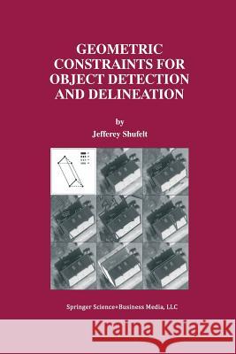 Geometric Constraints for Object Detection and Delineation Jefferey Shufelt 9781461374053 Springer - książka