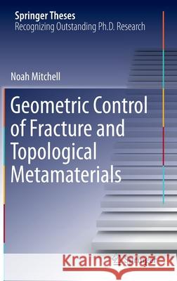 Geometric Control of Fracture and Topological Metamaterials Noah Mitchell 9783030363604 Springer - książka
