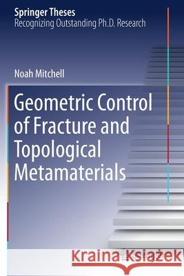 Geometric Control of Fracture and Topological Metamaterials Noah Mitchell 9783030363635 Springer - książka