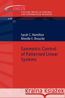 Geometric Control of Patterned Linear Systems Sarah C. Hamilton, Mireille E. Broucke 9783642288036 Springer-Verlag Berlin and Heidelberg GmbH &  - książka