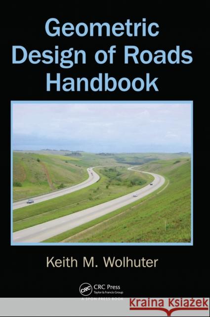 Geometric Design of Roads Handbook Keith M. Wolhuter 9780415521727 CRC Press - książka