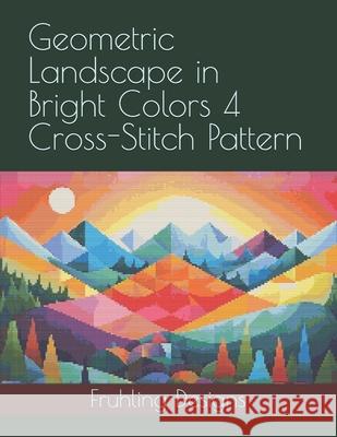 Geometric Landscape in Bright Colors 4 Cross-Stitch Pattern Zachary Fruhling 9798328939232 Independently Published - książka