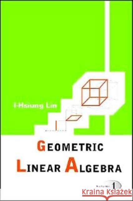 Geometric Linear Algebra (Volume 1) I-Hsiung Lin 9789812561329 World Scientific Publishing Company - książka