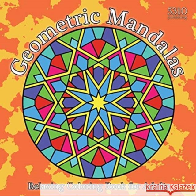 Geometric Mandalas: Relaxing Coloring Book for Adults Alex Williams 9781990158216 531 Publishing - książka