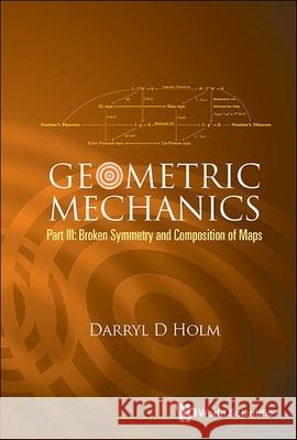 Geometric Mechanics - Part III: Broken Symmetry and Composition of Maps Darryl D. Holm 9781800616783 World Scientific Publishing Europe Ltd - książka