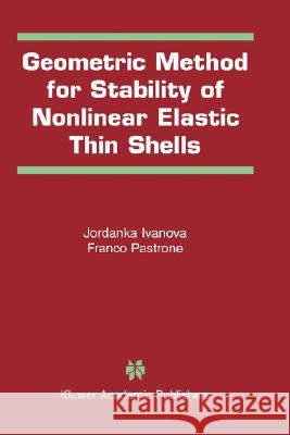 Geometric Method for Stability of Non-Linear Elastic Thin Shells Jordanka Ivanova Franco Pastrone 9780792375241 Kluwer Academic Publishers - książka