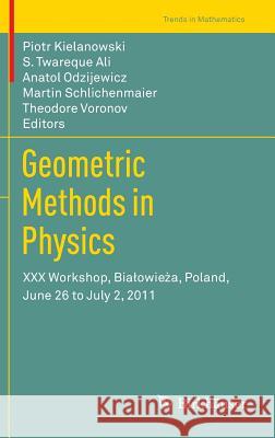 Geometric Methods in Physics: XXX Workshop, Bialowieża, Poland, June 26 to July 2, 2011 Kielanowski, Piotr 9783034804479 Birkhauser - książka