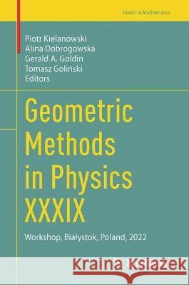 Geometric Methods in Physics XXXIX: Workshop, Białystok, Poland, 2022 Piotr Kielanowski Alina Dobrogowska Gerald a. Goldin 9783031302831 Birkhauser - książka