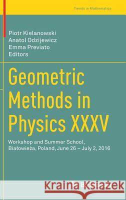 Geometric Methods in Physics XXXV: Workshop and Summer School, Bialowieża, Poland, June 26 - July 2, 2016 Kielanowski, Piotr 9783319635934 Birkhauser - książka