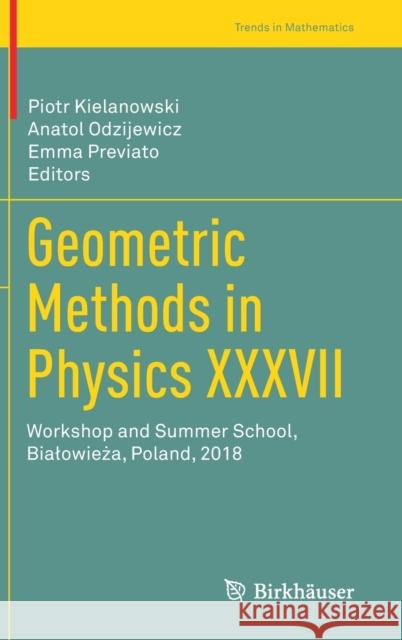 Geometric Methods in Physics XXXVII: Workshop and Summer School, Bialowieża, Poland, 2018 Kielanowski, Piotr 9783030340711 Birkhauser - książka