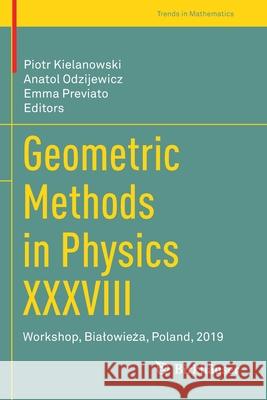 Geometric Methods in Physics XXXVIII: Workshop, Bialowieża, Poland, 2019 Kielanowski, Piotr 9783030533076 Birkhauser - książka