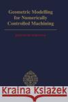 Geometric Modelling for Numerically Controlled Machining Krzysztof Marciniak 9780198563532 Oxford University Press, USA