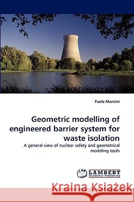 Geometric modelling of engineered barrier system for waste isolation Paola Mancini 9783838352053 LAP Lambert Academic Publishing - książka