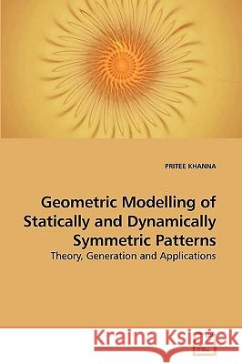 Geometric Modelling of Statically and Dynamically Symmetric Patterns Pritee Khanna 9783639211085 VDM Verlag - książka